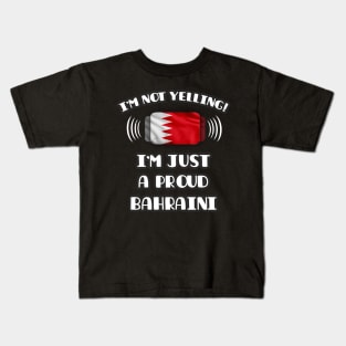 I'm Not Yelling I'm A Proud Bahraini - Gift for Bahraini With Roots From Bahrain Kids T-Shirt